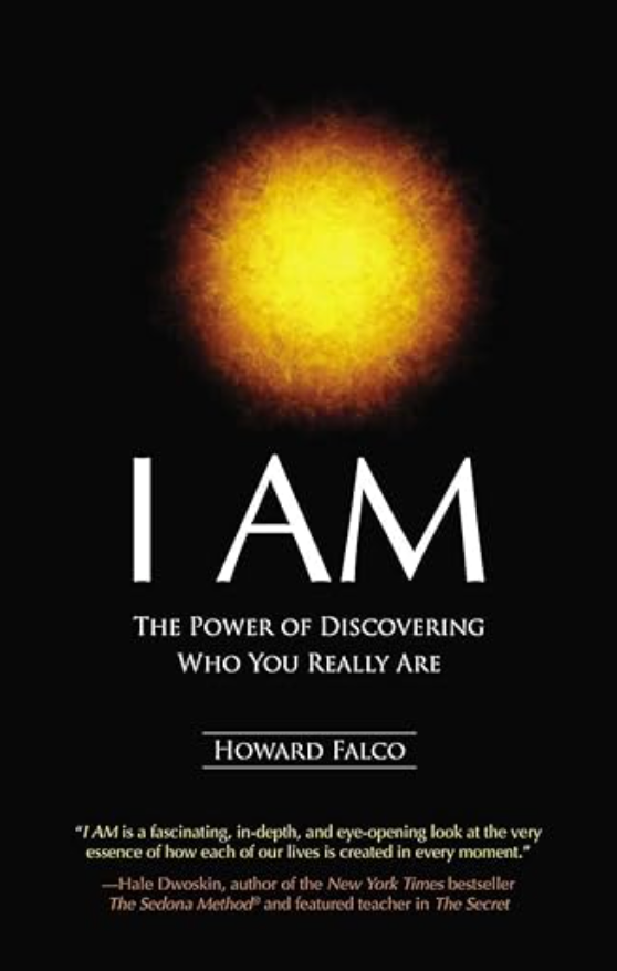 I AM: The Power of Discovering Who You Really Are BY HOWARD FALCO